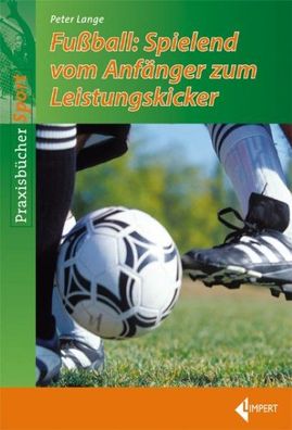 Fu?ball-Spielend vom Anf?nger zum Leistungskicker, Peter Lange