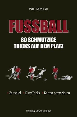 Fu?ball: 80 schmutzige Tricks auf dem Platz, William Lai