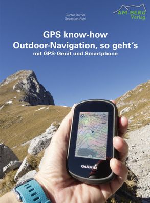 GPS know-how Outdoor-Navigation, so geht's, G?nter Durner
