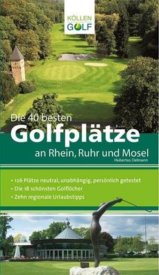 Die 40 besten Golfpl?tze an Rhein, Ruhr und Mosel, Hubertus Oelmann