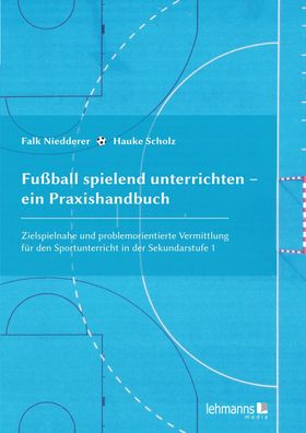 Fu?ball spielend unterrichten - ein Praxishandbuch, Hauke Scholz
