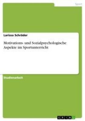 Motivations- und Sozialpsychologische Aspekte im Sportunterricht, Larissa S ...