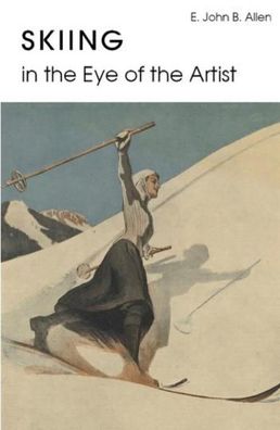Skiing in the Eye of the Artist, E. John B. Allen