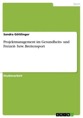Projektmanagement im Gesundheits- und Freizeit- bzw. Breitensport, Sandra G ...