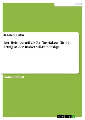 Der Heimvorteil als Einflussfaktor f?r den Erfolg in der Basketball-Bundesl ...