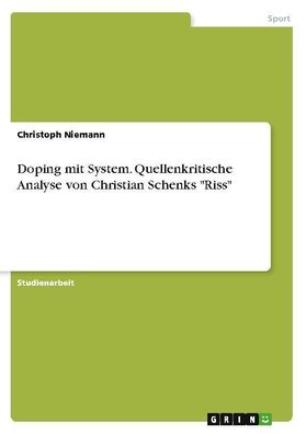 Doping mit System. Quellenkritische Analyse von Christian Schenks ""Riss"", ...