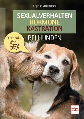 Sexualverhalten - Hormone - Kastration bei Hunden, Sophie Strodtbeck