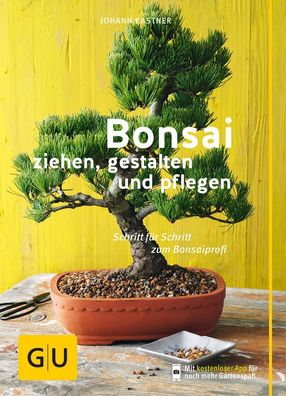 Bonsai ziehen, gestalten und pflegen, Johann Kastner
