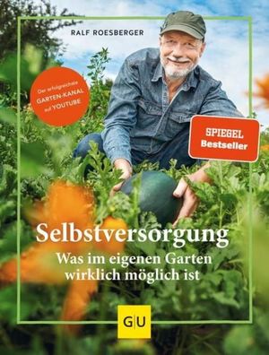 Selbstversorgung: Was im eigenen Garten wirklich m?glich ist, Ralf Roesberg ...