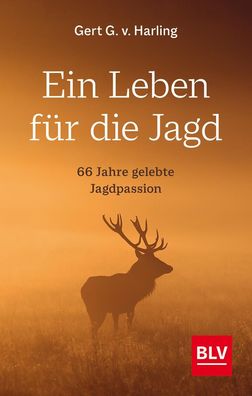Ein Leben f?r die Jagd, Gert G. v. Harling