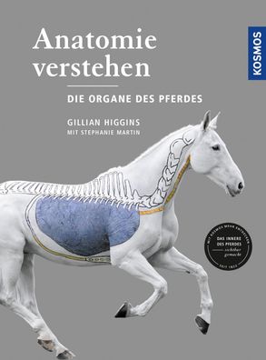 Anatomie verstehen - Die Organe des Pferdes, Gillian Higgins