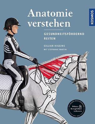 Anatomie verstehen - Pferde gesundheitsf?rdernd reiten - Das Praxisbuch, Gi ...