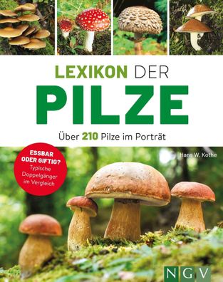 Lexikon der Pilze - ?ber 210 Pilze im Portr?t, Hans W. Kothe