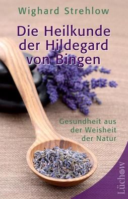 Die Heilkunde der Hildegard von Bingen, Wighard Strehlow