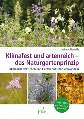 Klimafest und artenreich - das Naturgartenprinzip, Ulrike Aufderheide