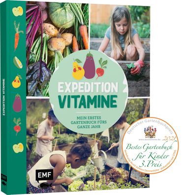 Expedition Vitamine - Mein erstes Gartenbuch f?rs ganze Jahr,