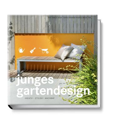 Junges Gartendesign - Kreativ, stylish, machbar, Manuel Sauer