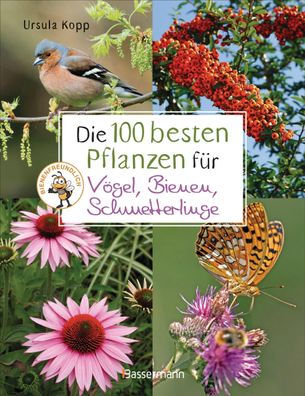 Die 100 besten Pflanzen f?r V?gel, Bienen, Schmetterlinge, Ursula Kopp