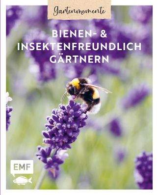 Gartenmomente: Bienen- und Insektenfreundlich g?rtnern, B?rbel Oftring