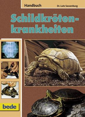 Handbuch Schildkr?tenkrankheiten, Lutz Sassenburg