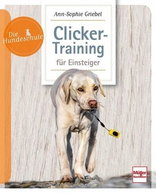 Clicker-Training f?r Einsteiger, Ann-Sophie Griebel