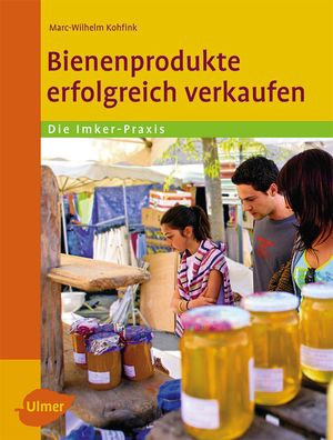 Bienenprodukte erfolgreich verkaufen, Marc-Wilhelm Kohfink