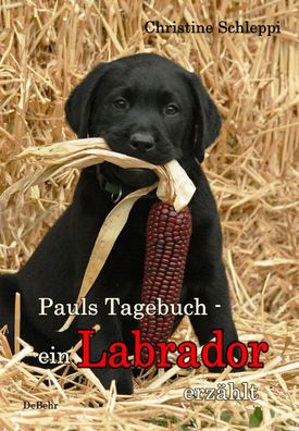 Pauls Tagebuch - ein Labrador erz?hlt, Christine Schleppi