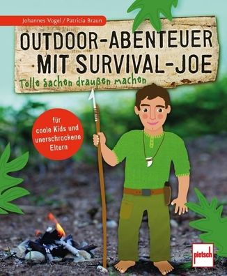 Outdoor-Abenteuer mit Survival-Joe, Johannes Vogel