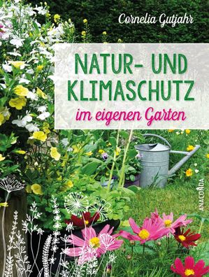 Natur- und Klimaschutz im eigenen Garten - Mit wenig Wasser, nat?rlichem D? ...
