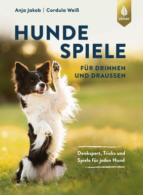 Hundespiele f?r drinnen und drau?en, Anja Jakob