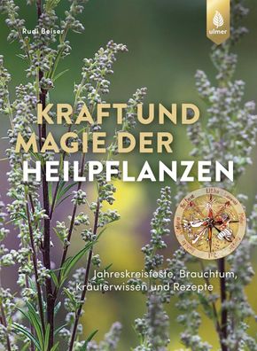 Kraft und Magie der Heilpflanzen, Rudi Beiser
