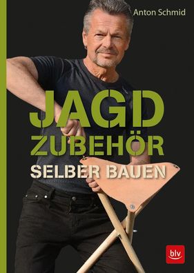 Jagdzubeh?r selber bauen, Anton Schmid