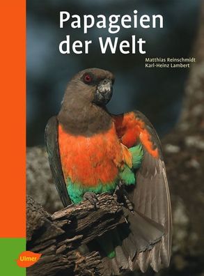Reinschmidt, M: Papageien der Welt, Matthias Reinschmidt