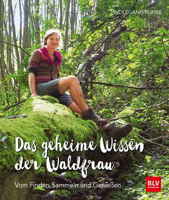 Das geheime Wissen der Waldfrau - TB, Wolfgang Funke