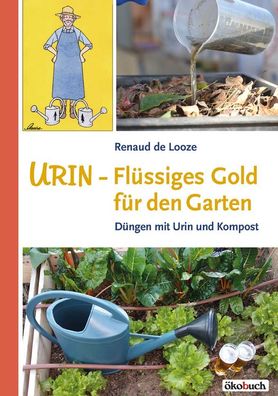 Urin - Fl?ssiges Gold f?r den Garten, Renaud de Looze