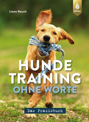 Hundetraining ohne Worte - das Praxisbuch, Liane Rauch
