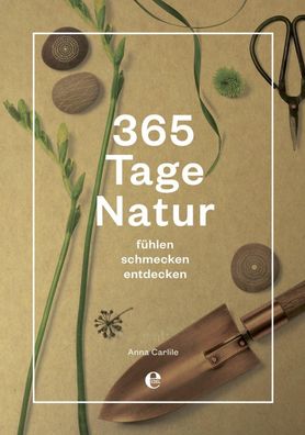 365 Tage Natur: f?hlen, schmecken, entdecken, Anna Carlile