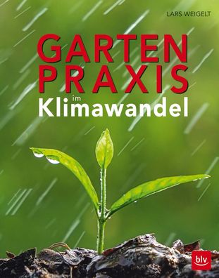 Gartenpraxis im Klimawandel, Lars Weigelt