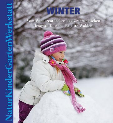 Natur-Kinder-Garten-Werkstatt: Winter, Irmgard Kutsch