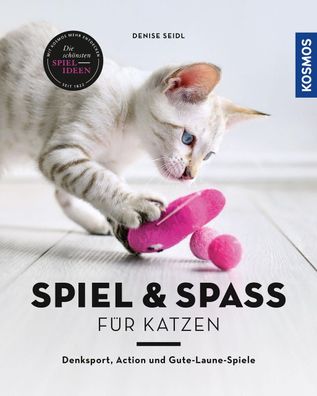 Spiel & Spa? f?r Katzen, Denise Seidl
