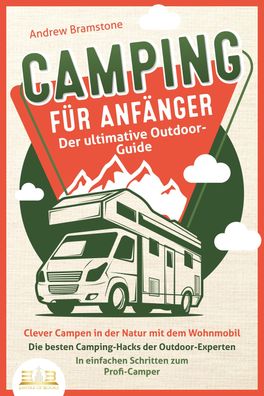 Camping F?R ANF?NGER - Der ultimative Outdoor-Guide: Clever Campen in der N ...