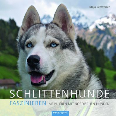 Schlittenhunde faszinieren, Maja Schweizer