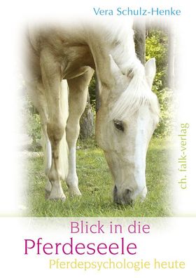 Blick in die Pferdeseele - Pferdepsychologie heute, Vera Schulz-Henke