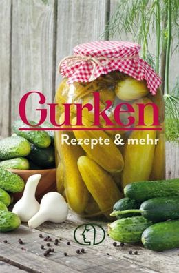 Gurken - Rezepte & mehr, Heike Mohr