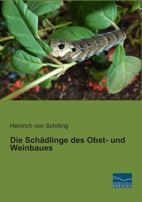 Die Sch?dlinge des Obst- und Weinbaues, Heinrich Von Schilling