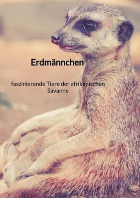 Erdm?nnchen - faszinierende Tiere der afrikanischen Savanne, Benjamin Erichs