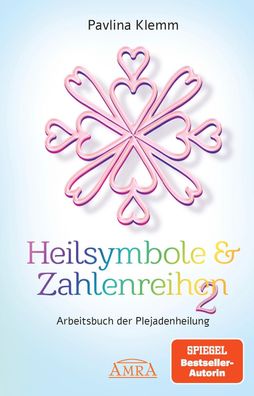 Heilsymbole & Zahlenreihen Band 2: Das neue Arbeitsbuch der Plejadenheilung ...