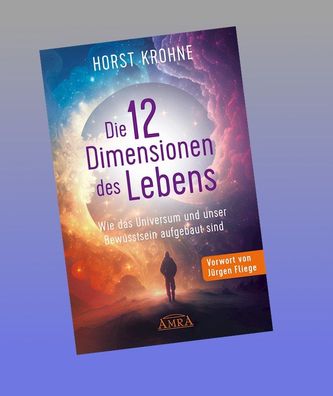 DIE 12 Dimensionen DES LEBENS: Wie das Universum und unser Bewusstsein aufg ...