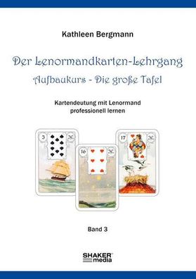 Der Lenormandkarten-Lehrgang Aufbaukurs - Die gro?e Tafel, Kathleen Bergmann