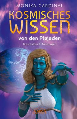 Kosmisches WISSEN VON DEN Plejaden: Botschaften & Anleitungen der Lichtwese ...